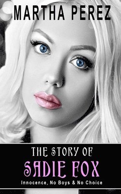 bokomslag The Story of Sadie Fox: Innocence, No Boys & No Choice