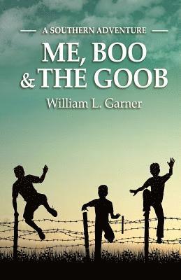 William L. Garner - Me, Boo and The Goob: A Southern Adventure, Häftad