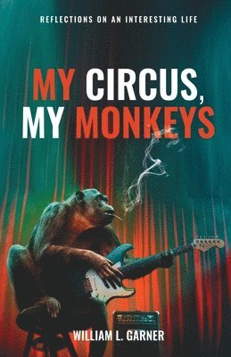 William Garner, Randy Tatano - My Circus, My Monkeys: Reflections on an Interesting Life, Häftad