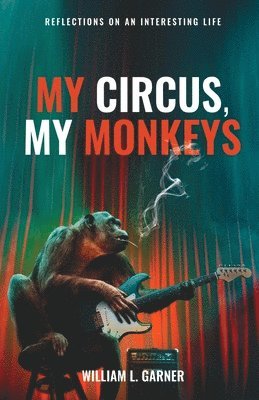 bokomslag My Circus, My Monkeys: Reflections on an Interesting Life
