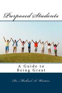 bokomslag Purposed Students: A Guide to Being Great