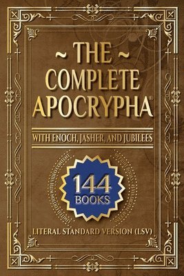 The Complete Apocrypha: 2018 Edition with Enoch, Jasher, and Jubilees 1