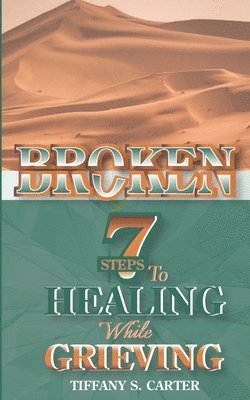 bokomslag Broken: Seven Steps to Healing While Grieving