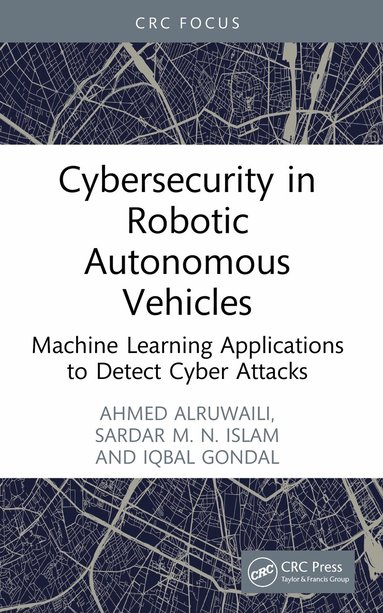Ahmed Alruwaili, Sardar M. N. Islam, Iqbal Gondal - Cybersecurity in Robotic Autonomous Vehicles, Häftad