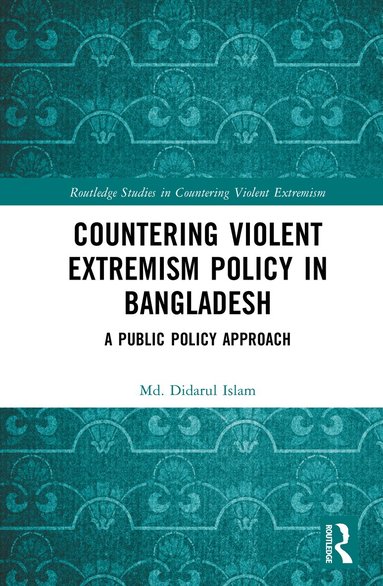 Md. Didarul Islam - Countering Violent Extremism Policy in Bangladesh, Inbunden