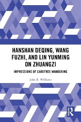 bokomslag Hanshan Deqing, Wang Fuzhi, and Lin Yunming on Zhuangzi