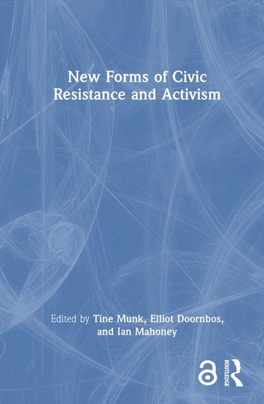 Tine Munk, Elliot Doornbos, Ian Mahoney - New Forms of Civic Resistance and Activism, Inbunden