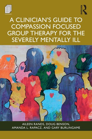 Aileen Rands, Doug Benson, Amanda L. Rapacz, Gary Burlingame - Clinician's Guide to Compassion Focused Group Therapy for the Severely Mentally Ill, Häftad