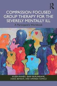 bokomslag Compassion Focused Group Therapy for the Severely Mentally Ill