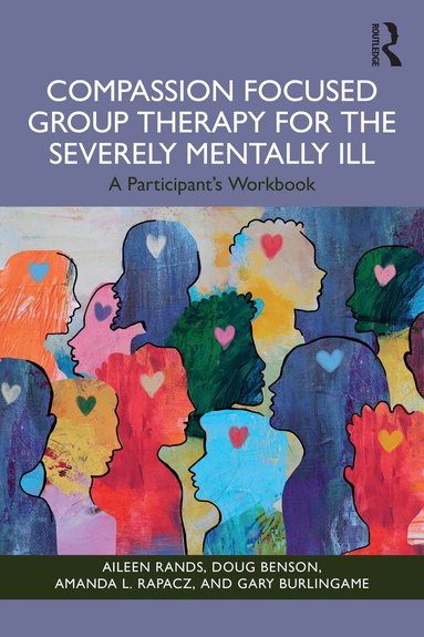 Aileen Rands, Doug Benson, Amanda L. Rapacz, Gary Burlingame - Compassion Focused Group Therapy for the Severely Mentally Ill, Häftad