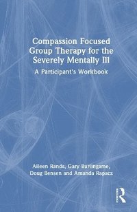 bokomslag Compassion Focused Group Therapy for the Severely Mentally Ill