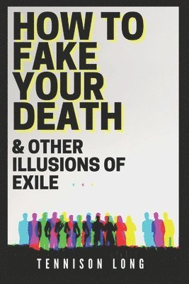 How to Fake Your Death (& Other Illusions of Exile) 1