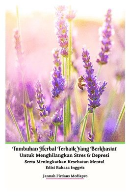 bokomslag Tumbuhan Herbal Terbaik Yang Berkhasiat Untuk Menghilangkan Stres Dan Depresi Serta Meningkatkan Kesehatan Mental Edisi Bahasa Inggris