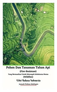 bokomslag Pohon Dan Tanaman Tahan Api (Fire-Resistant) Yang Bermanfaat Untuk Mencegah Kebakaran Hutan (Wildfire) Edisi Bahasa Indonesia