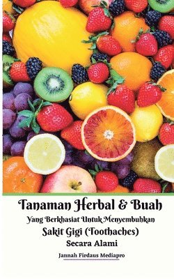 bokomslag Tanaman Herbal Dan Buah Yang Berkhasiat Untuk Menyembuhkan Sakit Gigi (Toothaches) Secara Alami