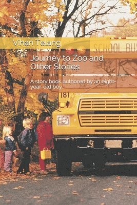 Journey to Zoo and Other Stories: A story book authored by an eight-year-old kid 1