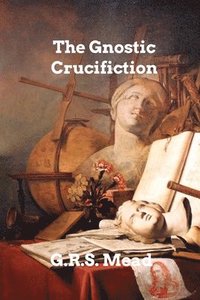 bokomslag The Gnostic Crucifixion