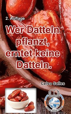 bokomslag Wer Datteln Pflanzt, Erntet Keine Dattel