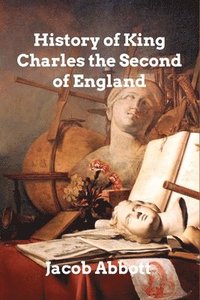 bokomslag History Of King Charles Ii Of England
