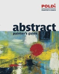 bokomslag Abstract Painter's Guide: The Foundation for Abstract Painting
