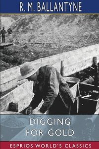 bokomslag Digging For Gold  Esprios Classics