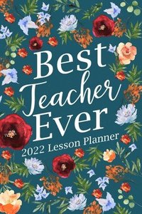 bokomslag Best Teacher Ever 2022 Lesson Planner