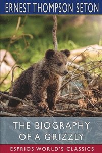 bokomslag The Biography Of A Grizzly  Esprios Clas