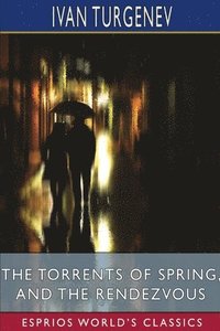 bokomslag The Torrents Of Spring, And The Rendezvo
