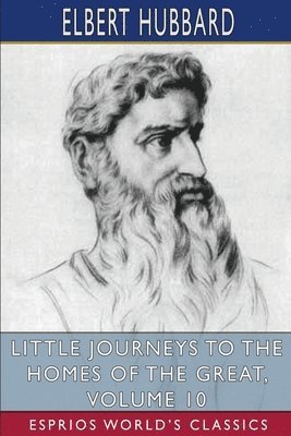 bokomslag Little Journeys To The Homes Of The Grea