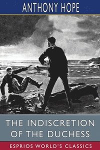 bokomslag The Indiscretion Of The Duchess  Esprios