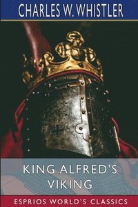 bokomslag King Alfred's Viking  Esprios Classics