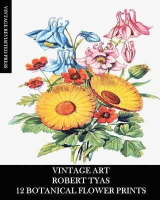 bokomslag Vintage Art: Robert Tyas: 12 Botanical Prints: Flora Ephemera for Framing, Collage and Mixed Media