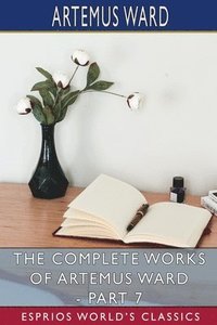 bokomslag The Complete Works Of Artemus Ward - Par