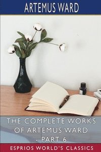 bokomslag The Complete Works Of Artemus Ward - Par