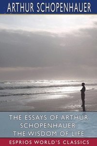 bokomslag The Essays Of Arthur Schopenhauer: The W