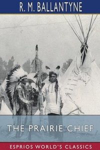 bokomslag The Prairie Chief  Esprios Classics