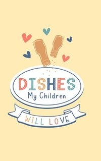 bokomslag Dishes My Children Will Love