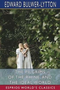 bokomslag The Pilgrims Of The Rhine, And The Ideal