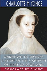 bokomslag Unknown To History: A Story Of The Capti