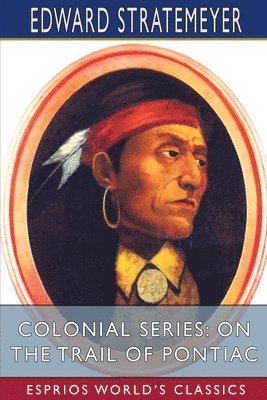 bokomslag Colonial Series: On The Trail Of Pontiac