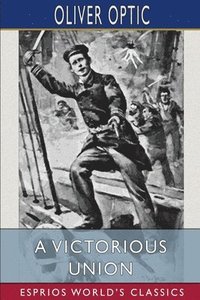 bokomslag A Victorious Union  Esprios Classics