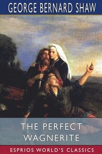 bokomslag The Perfect Wagnerite (Esprios Classics): A Commentary on the Niblung's Ring