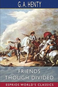 bokomslag Friends Though Divided  Esprios Classics