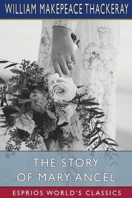 bokomslag The Story Of Mary Ancel  Esprios Classic