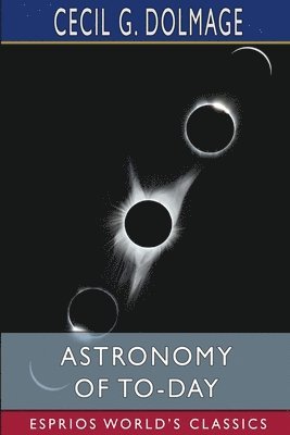 bokomslag Astronomy Of To-Day  Esprios Classics
