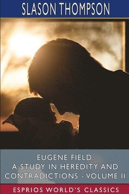 bokomslag Eugene Field: A Study In Heredity And Co