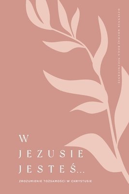 bokomslag W Jezusie Jestes: Zrozumienie Tozsamosci