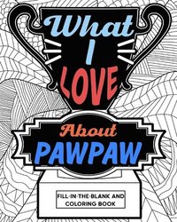 bokomslag What I Love About Pawpaw Fill-In-The-Bla