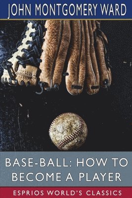 bokomslag Base-Ball: How To Become A Player  Espri