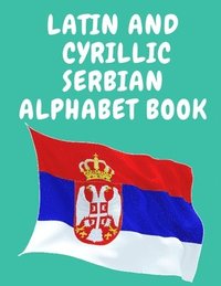 bokomslag Latin and Cyrillic Serbian Alphabet Book.Educational Book for Beginners, Contains the Latin and Cyrillic letters of the Serbian Alphabet.
